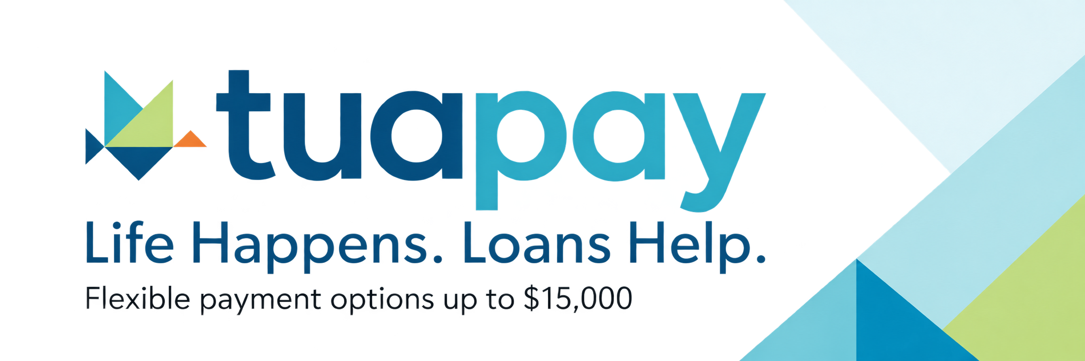 TuaPay — Life Happens. Loans Help. Flexible payment options up to $15,000.