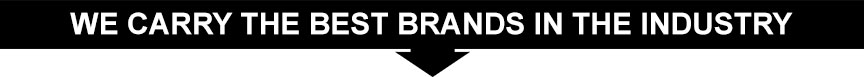 We Carry the Best Brands in the Industry